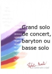 Grand Solo de Concert, Baryton ou Basse Solo